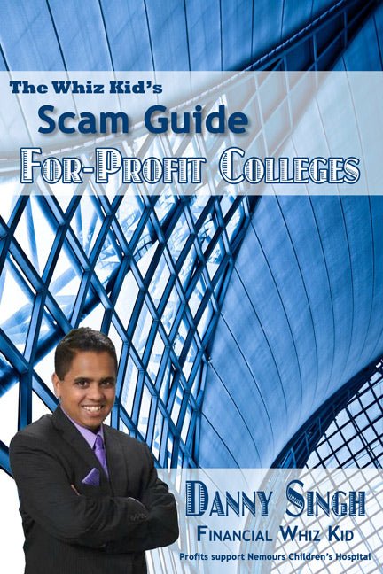 The Whiz Kid's Scam Guide: For-Profit Colleges by Deepak Singh The Whiz Kid's Scam Guide: For - Profit Colleges by Deepak Singh - Biblio Bookstore