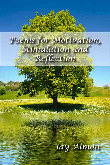 Poems for Motivation, Stimulation and Reflection by Jay Almon - Click Image to Close