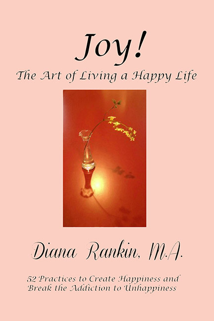 Joy! The Art Of Creating A Happy Life by Diana Rankin - Click Image to Close