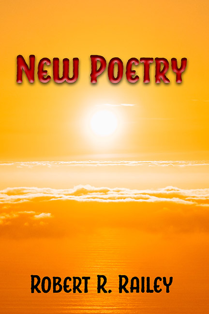 New Poetry by Robert R. Railey