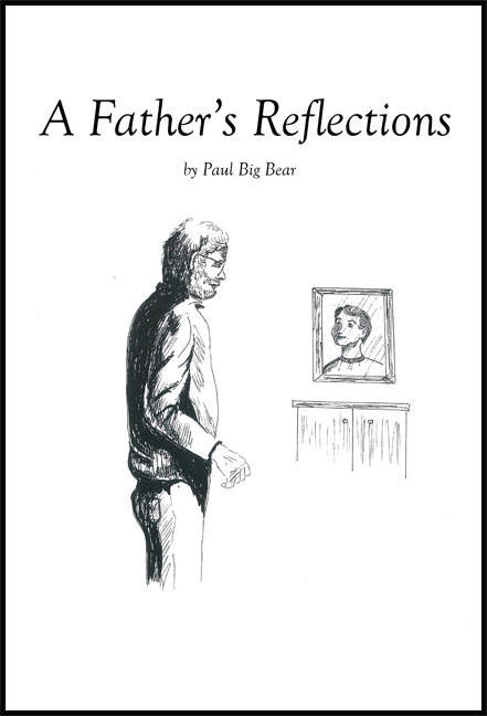 A Father's Reflections--Paul Big Bear - Click Image to Close