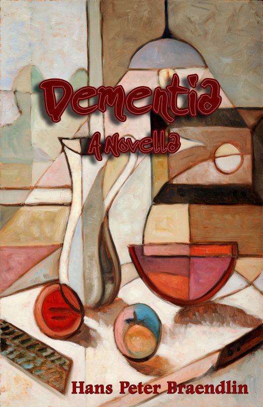 Dementia: A Novella by Hans Peter Braendlin