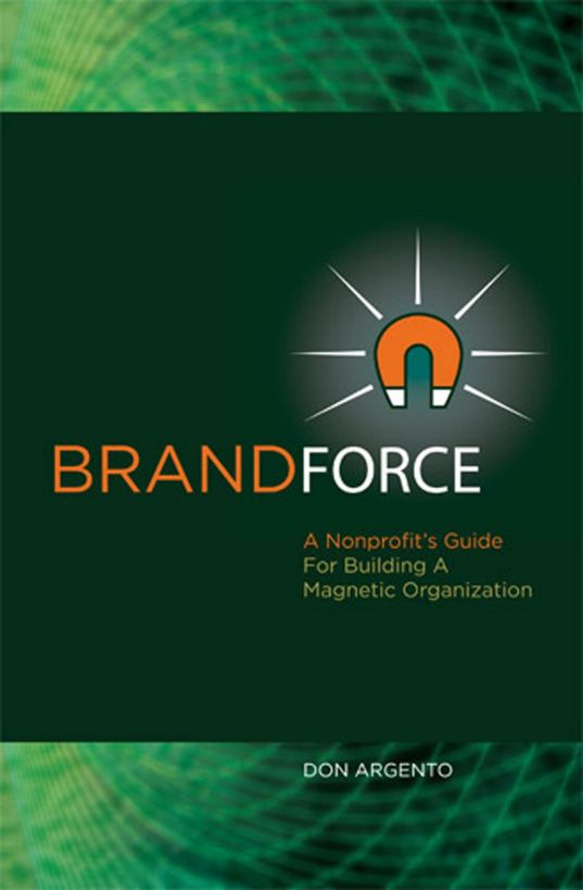 Brand Force: A Nonprofit's Guide For Building A by Donald Argento