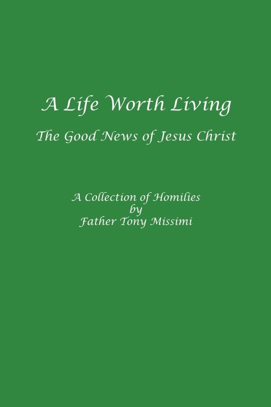 A Life Worth Living, The Good News of Jesus Christ by Fr. Anthony Missimi - Biblio Bookstore