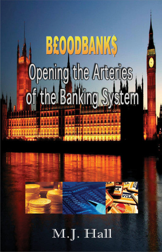 B£OODBANK$: Opening the Arteries of the Banking by M. J. Hall
