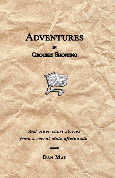 Adventures In Grocery Shopping by Dan May - Biblio Bookstore
