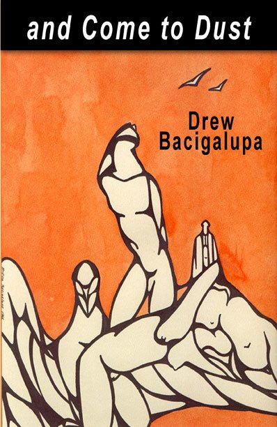 And Come to Dust by Drew Bacigalupa - Biblio Bookstore
