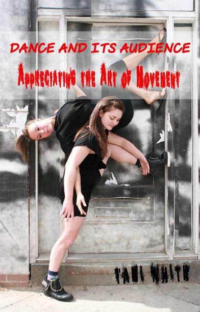Dance and Its Audience: Appreciating the Art of Movement - White - Biblio Bookstore