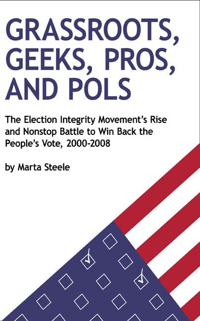 Grassroots, Geeks, Pros, and Pols by Marta Steele - Biblio Bookstore