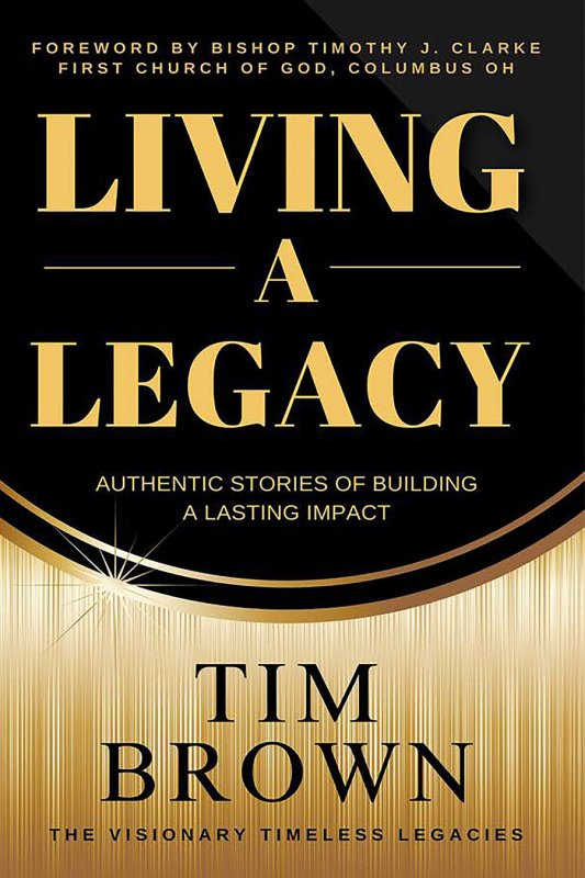 Living a Legacy: Authentic Stories of Building A Lasting Impact by Tim Brown - Biblio Bookstore