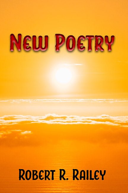 New Poetry by Robert R. Railey - Biblio Bookstore