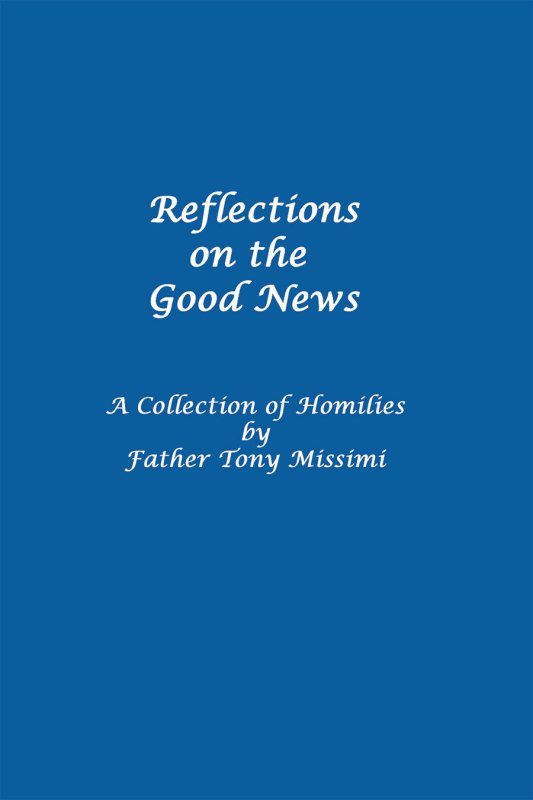 Reflections on the Good News A Collection of Homilies by Fr. Anthony Missimi - Biblio Bookstore