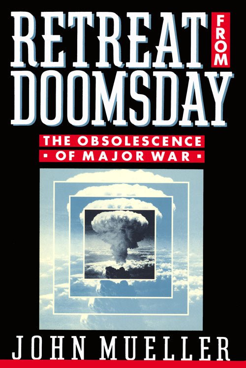 Retreat from Doomsday: The Obsolescence of Major War by Mueller - Biblio Bookstore