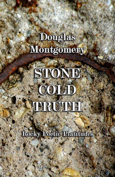 Stone Cold Truth: Rocky Poetic Platitudes By Douglas Montgomery - Biblio Bookstore