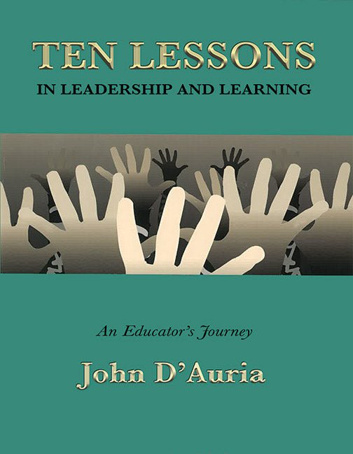Ten Lessons in Leadership and Learning by D'Auria - Biblio Bookstore