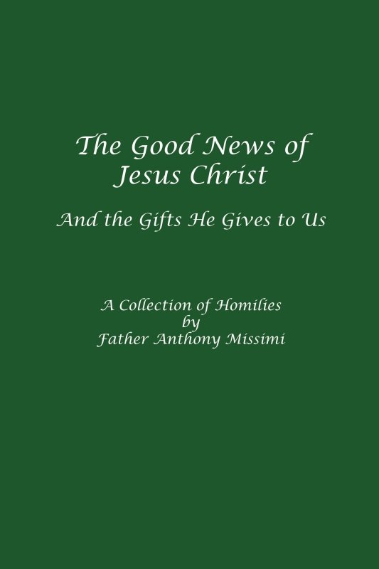 The Good News of Jesus Christ, And The Gifts He Gives to Us by Fr. Anthony Missimi - Biblio Bookstore