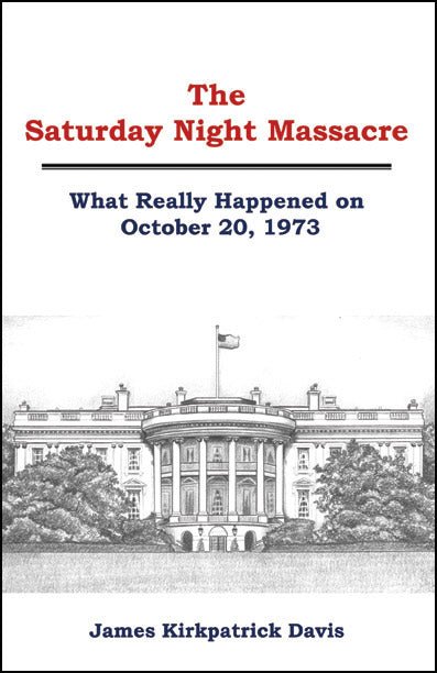 The Saturday Night Massacre by James Kirkpatrick Davis - Biblio Bookstore