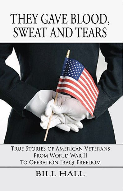 They Gave Blood Sweat and Tears by Bill Hall - Biblio Bookstore