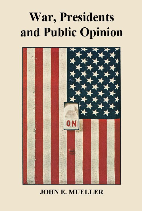War, Presidents and Public Opinion by John Mueller - Biblio Bookstore