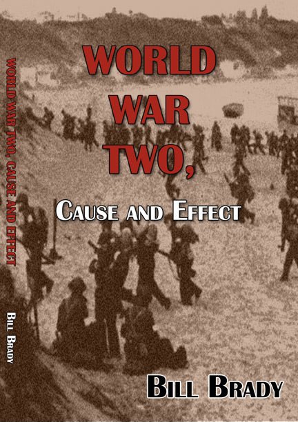 World War Two: Cause and Effect by Bill Brady - Biblio Bookstore